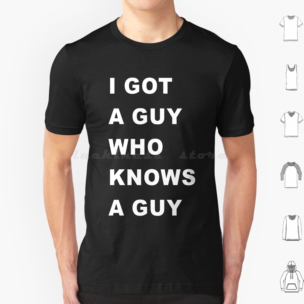Home Improvement Man - Camiseta I-Got-A-Guy-Who-Needs-A-Guy para homens, mulheres e